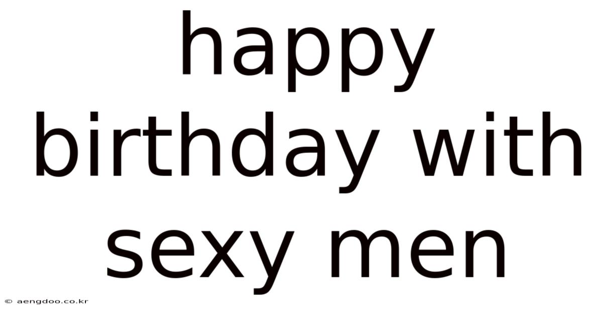 Happy Birthday With Sexy Men
