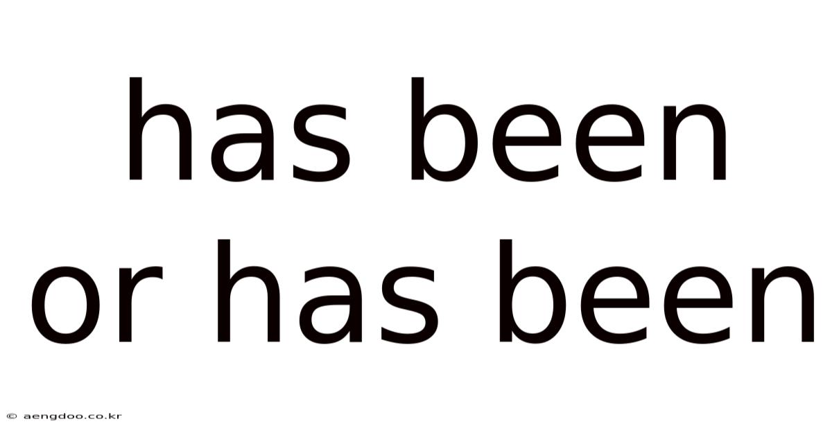 Has Been Or Has Been