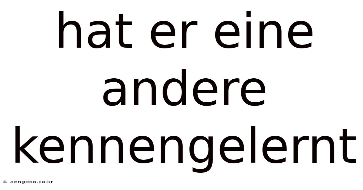 Hat Er Eine Andere Kennengelernt