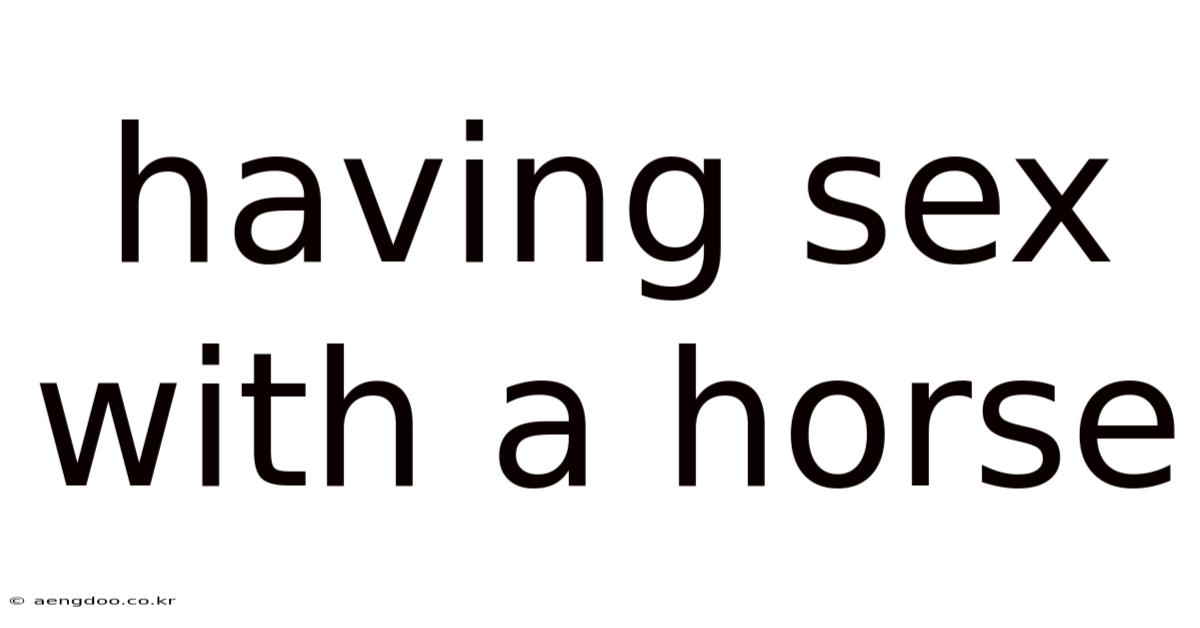 Having Sex With A Horse