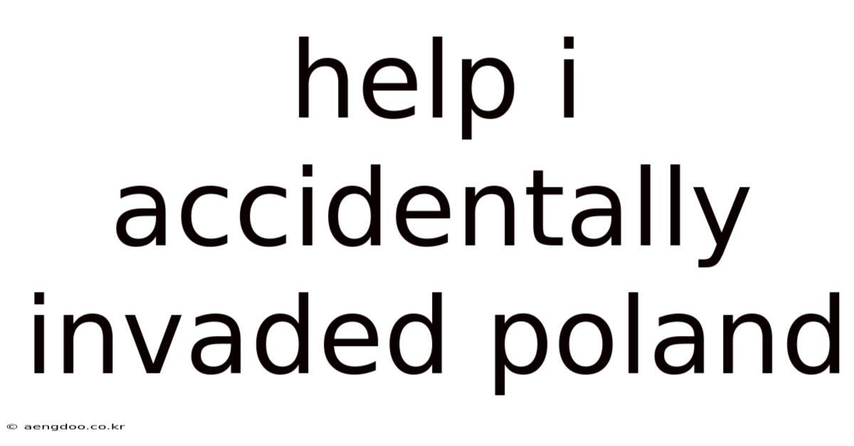 Help I Accidentally Invaded Poland