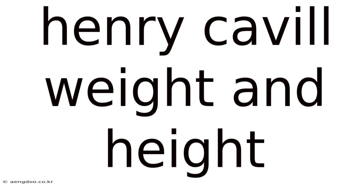 Henry Cavill Weight And Height