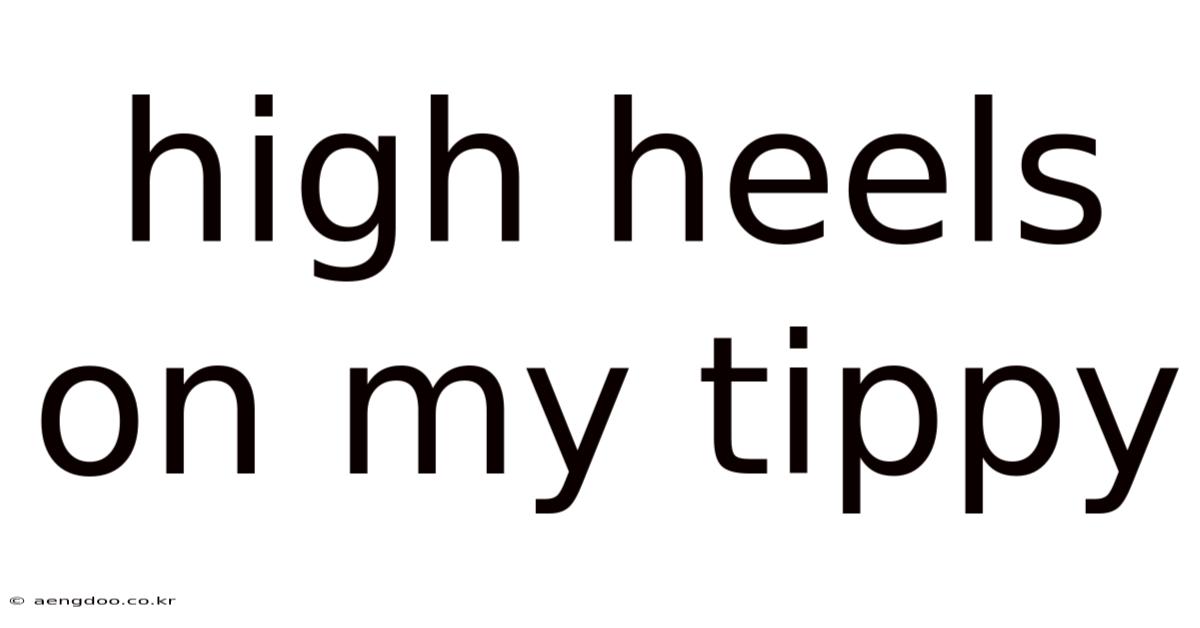 High Heels On My Tippy