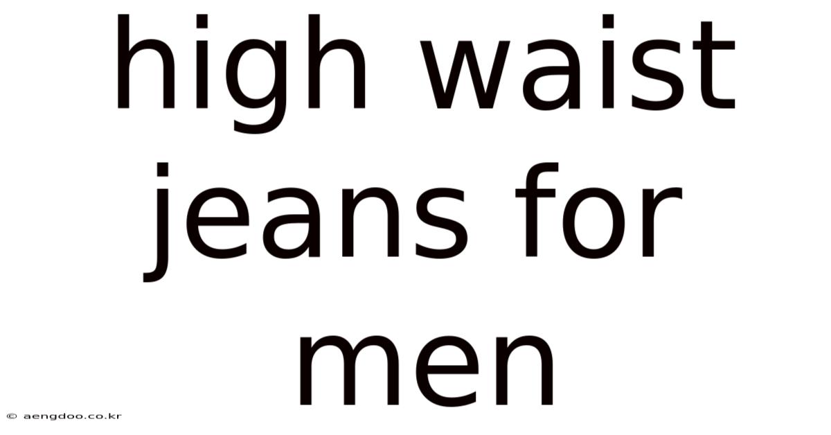 High Waist Jeans For Men