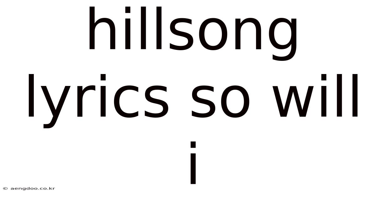 Hillsong Lyrics So Will I