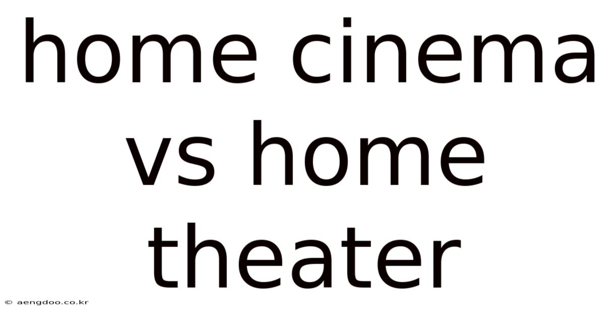 Home Cinema Vs Home Theater