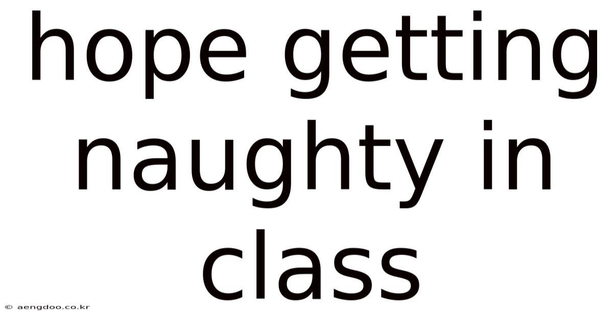 Hope Getting Naughty In Class