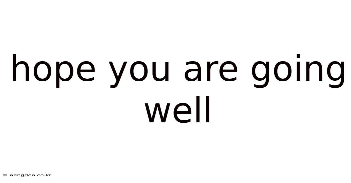 Hope You Are Going Well