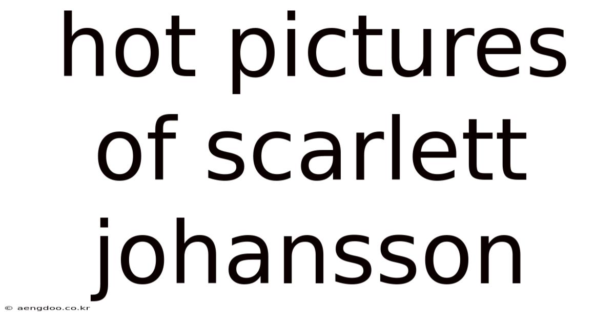 Hot Pictures Of Scarlett Johansson