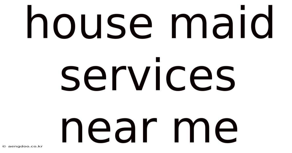 House Maid Services Near Me
