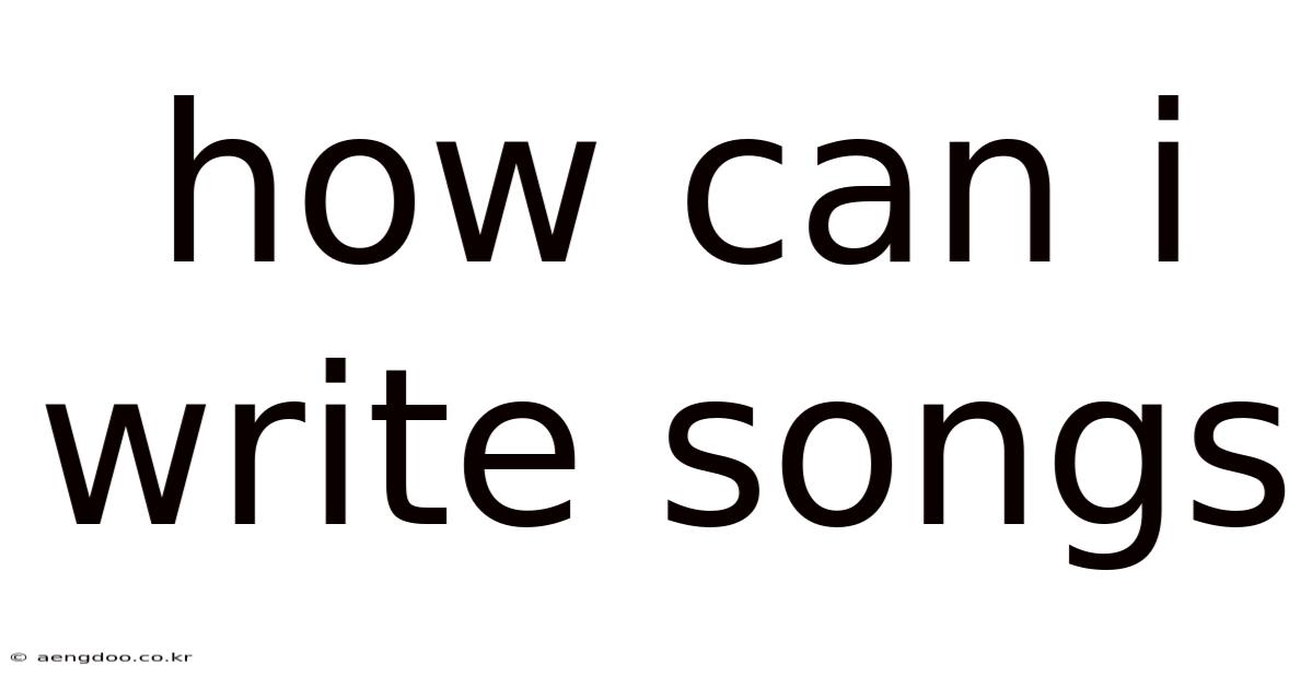 How Can I Write Songs