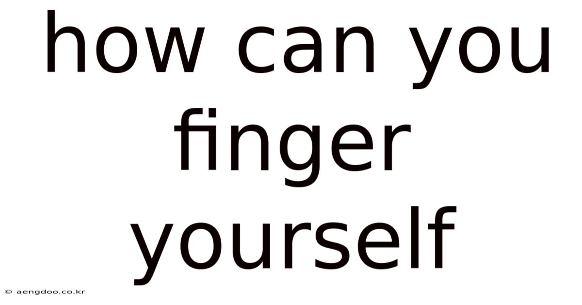 How Can You Finger Yourself