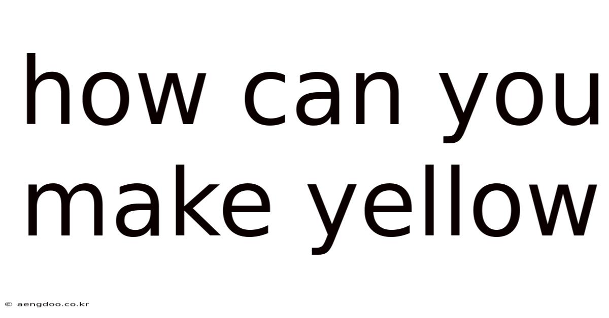 How Can You Make Yellow