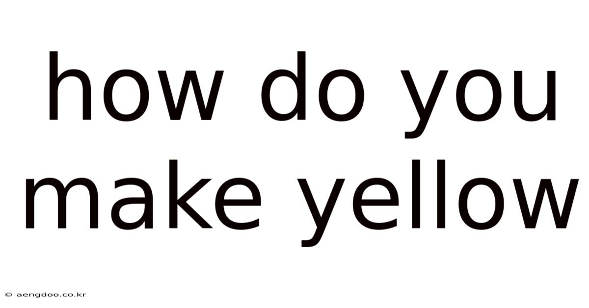 How Do You Make Yellow