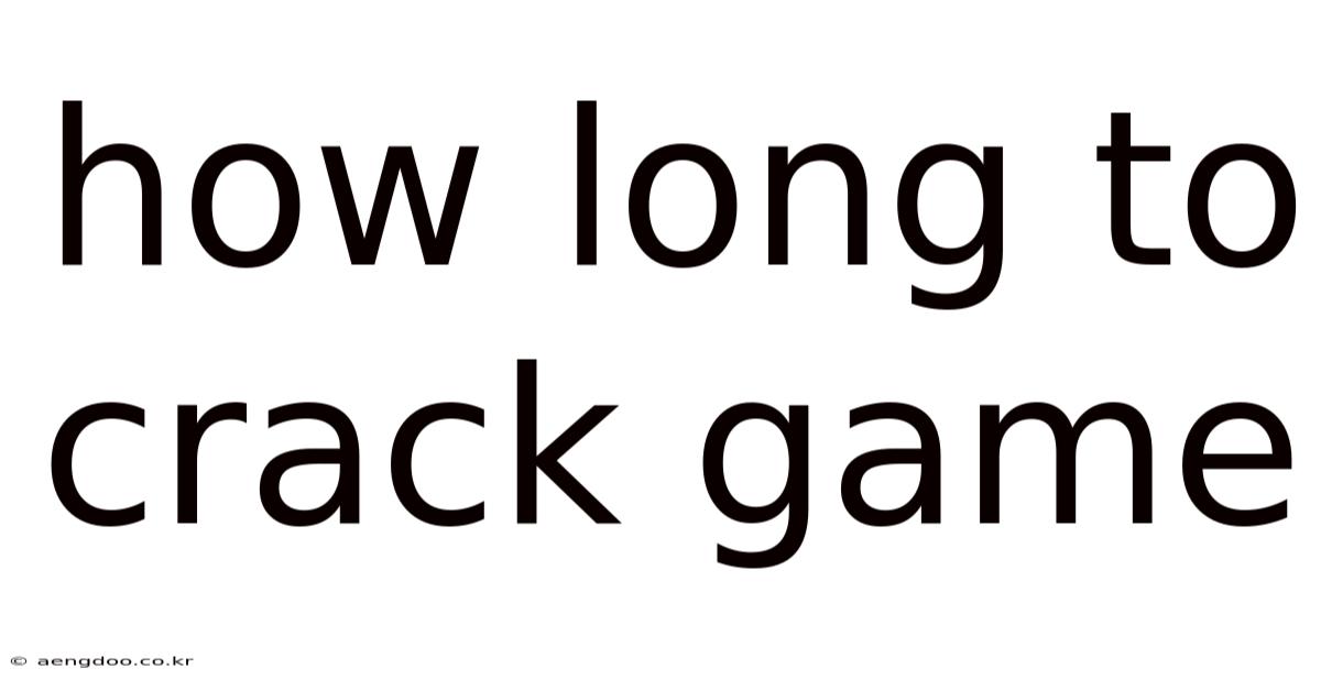 How Long To Crack Game