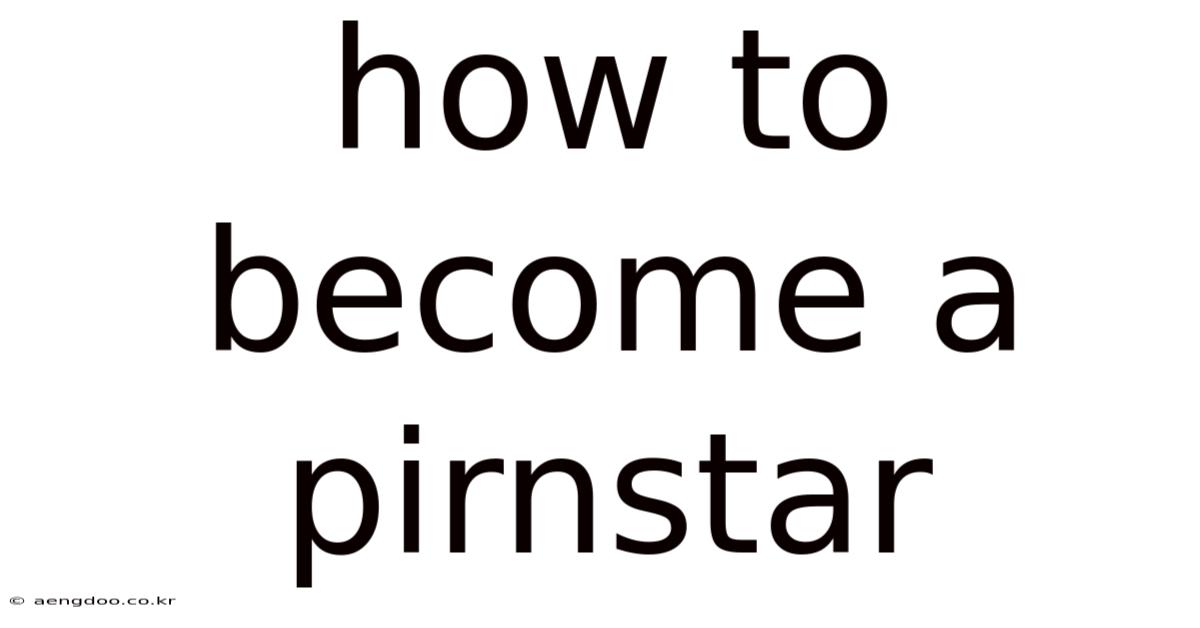 How To Become A Pirnstar