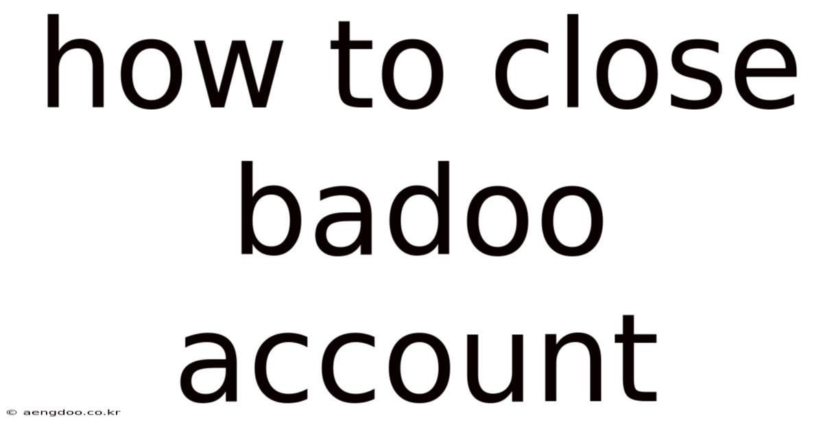 How To Close Badoo Account