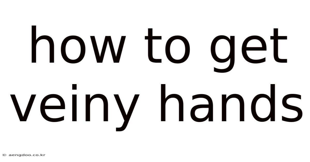How To Get Veiny Hands