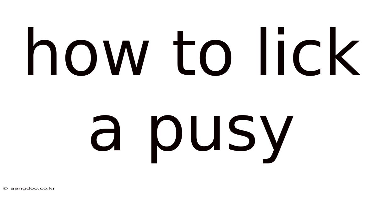 How To Lick A Pusy