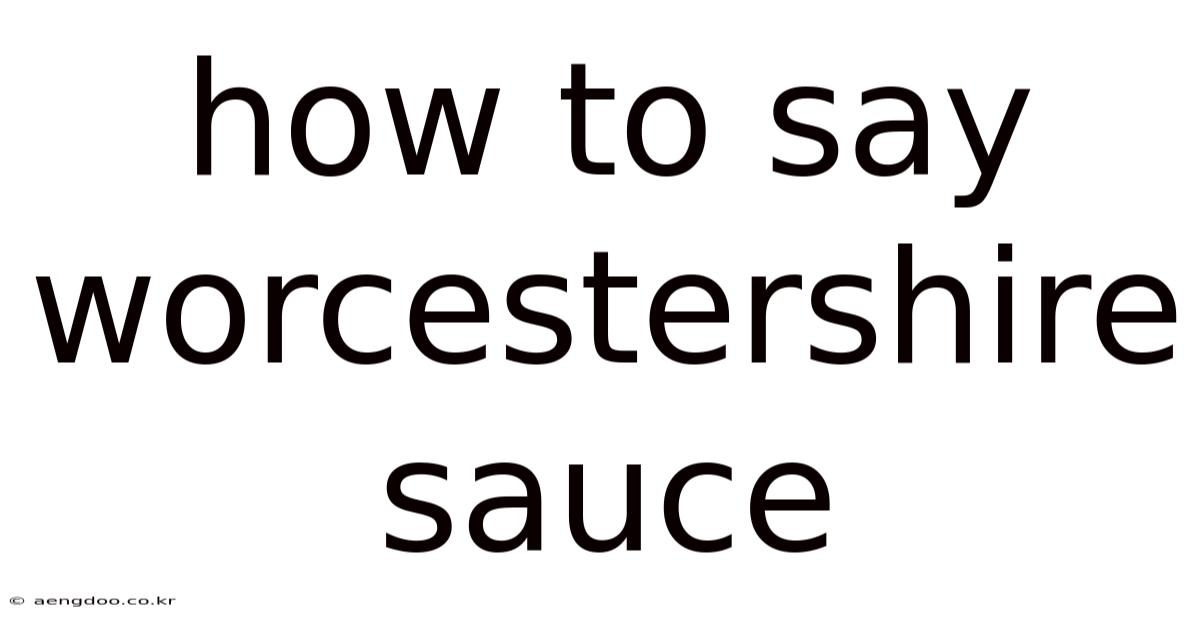 How To Say Worcestershire Sauce