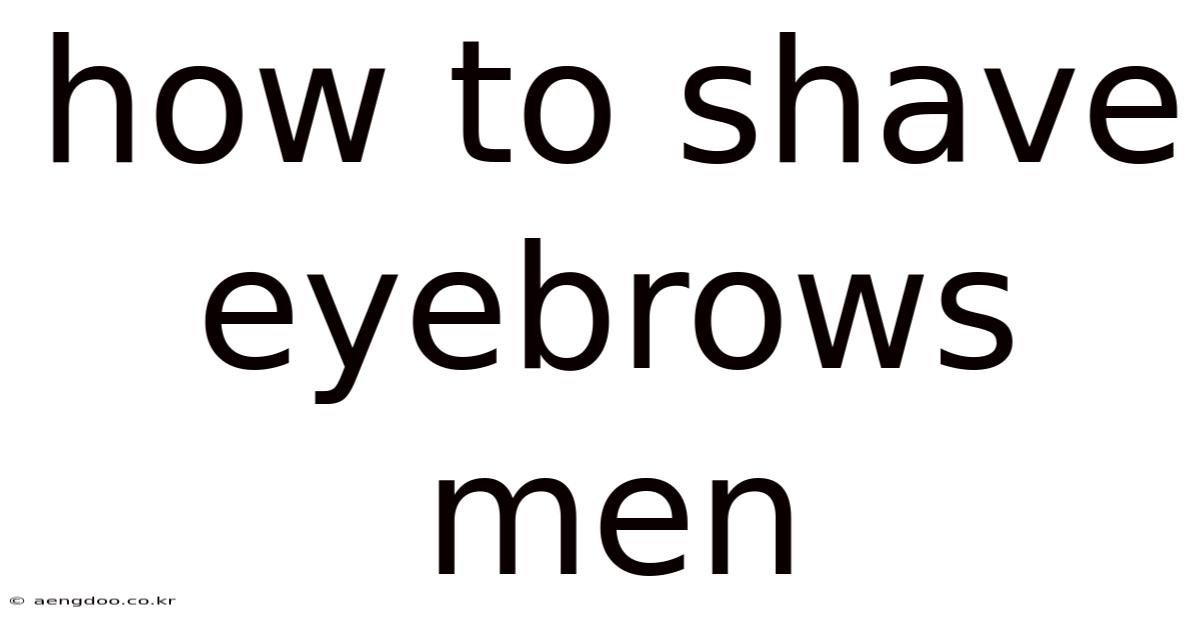 How To Shave Eyebrows Men