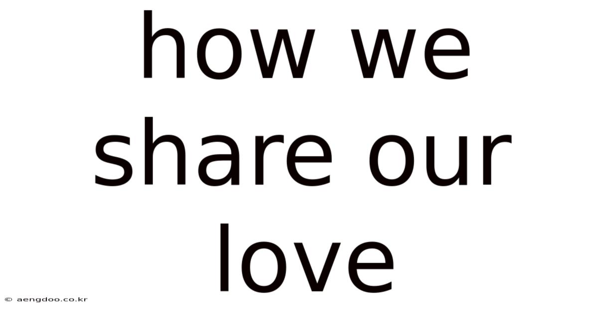 How We Share Our Love
