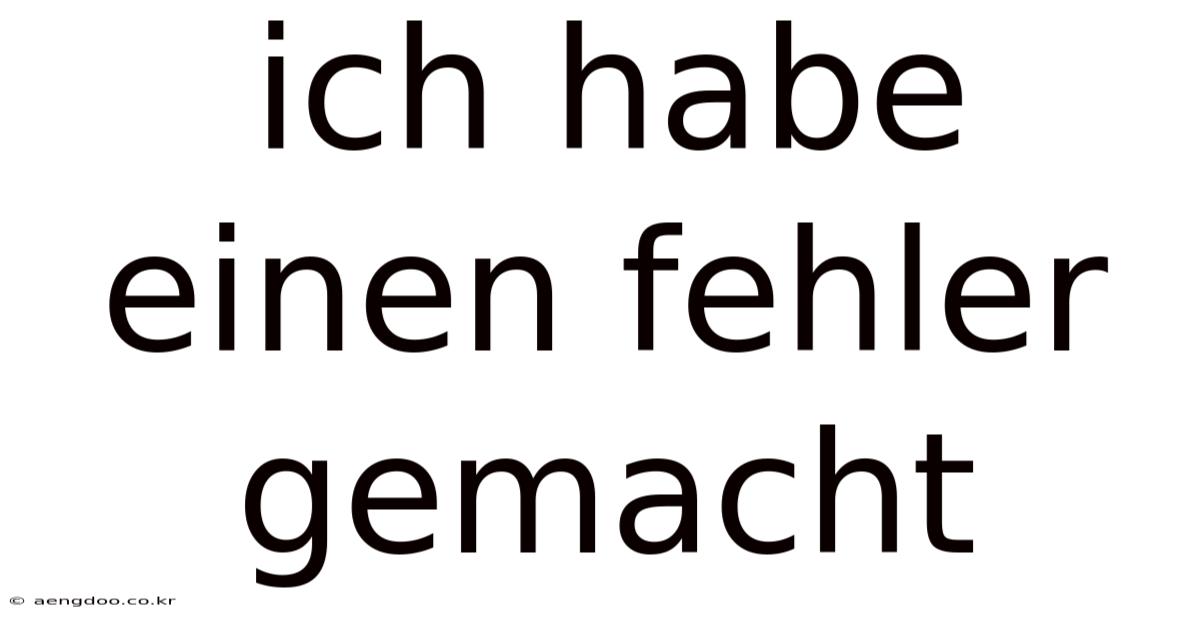 Ich Habe Einen Fehler Gemacht