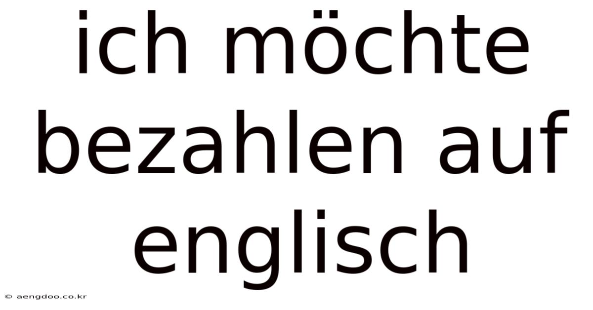 Ich Möchte Bezahlen Auf Englisch