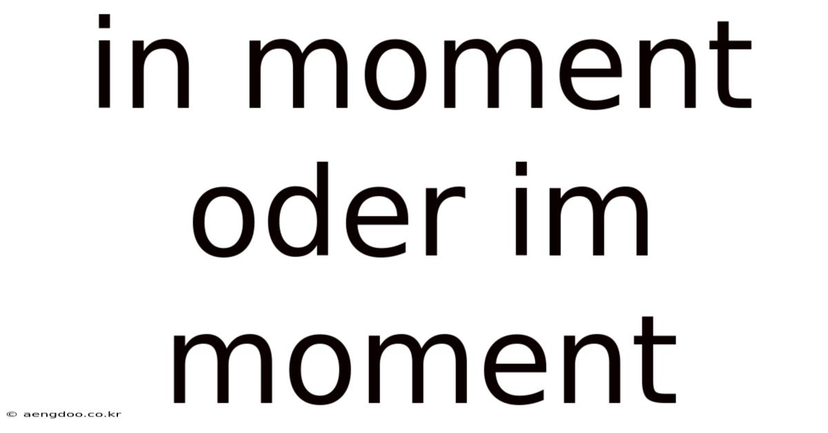 In Moment Oder Im Moment