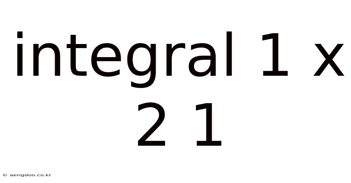 Integral 1 X 2 1