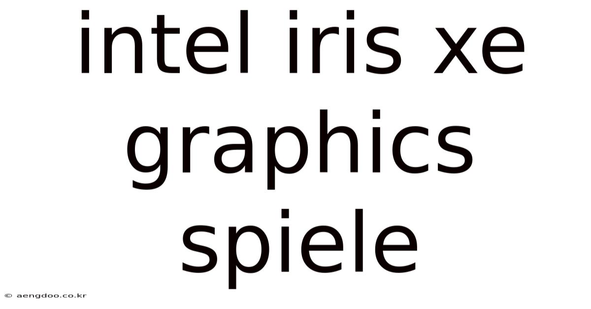 Intel Iris Xe Graphics Spiele