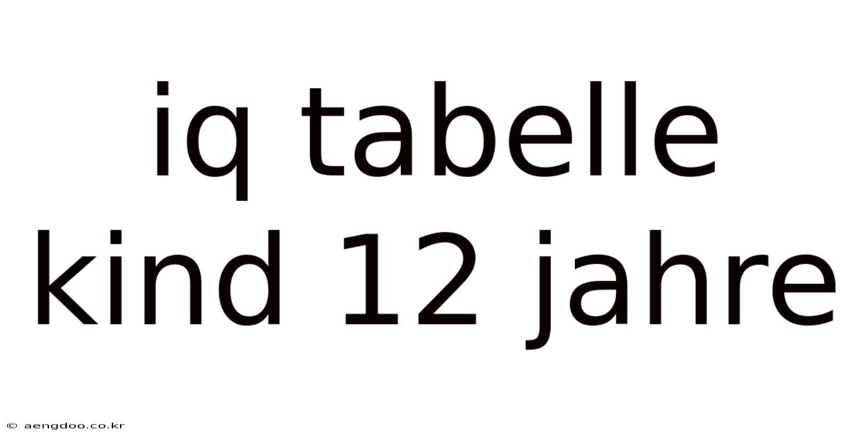 Iq Tabelle Kind 12 Jahre