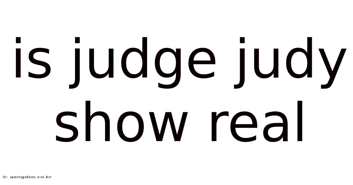 Is Judge Judy Show Real