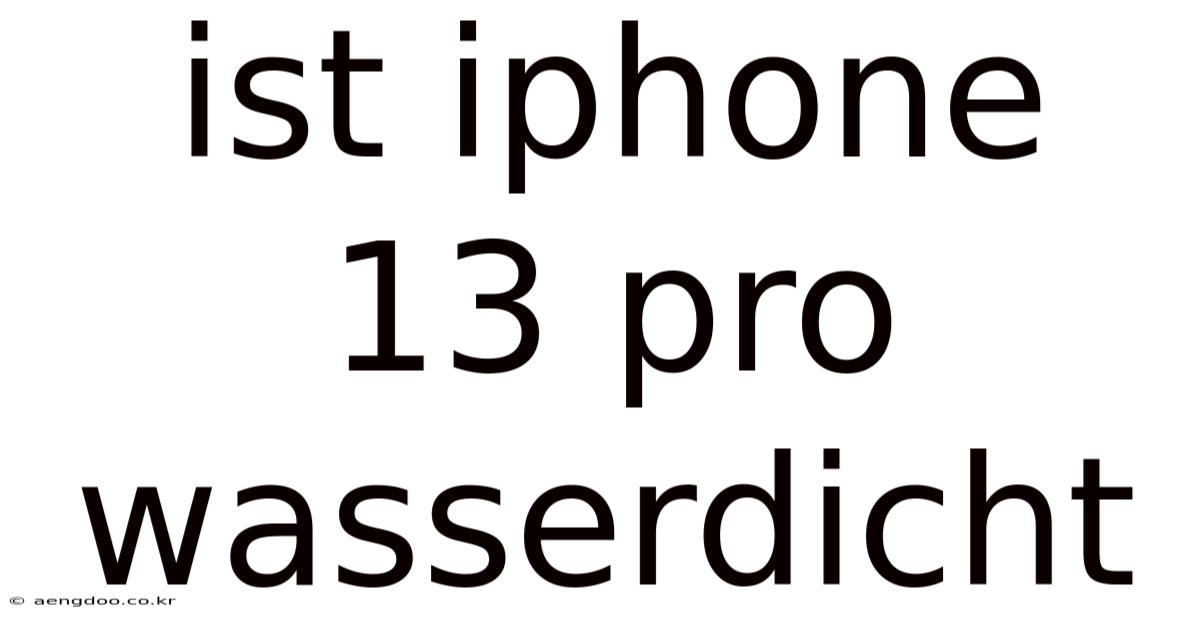 Ist Iphone 13 Pro Wasserdicht