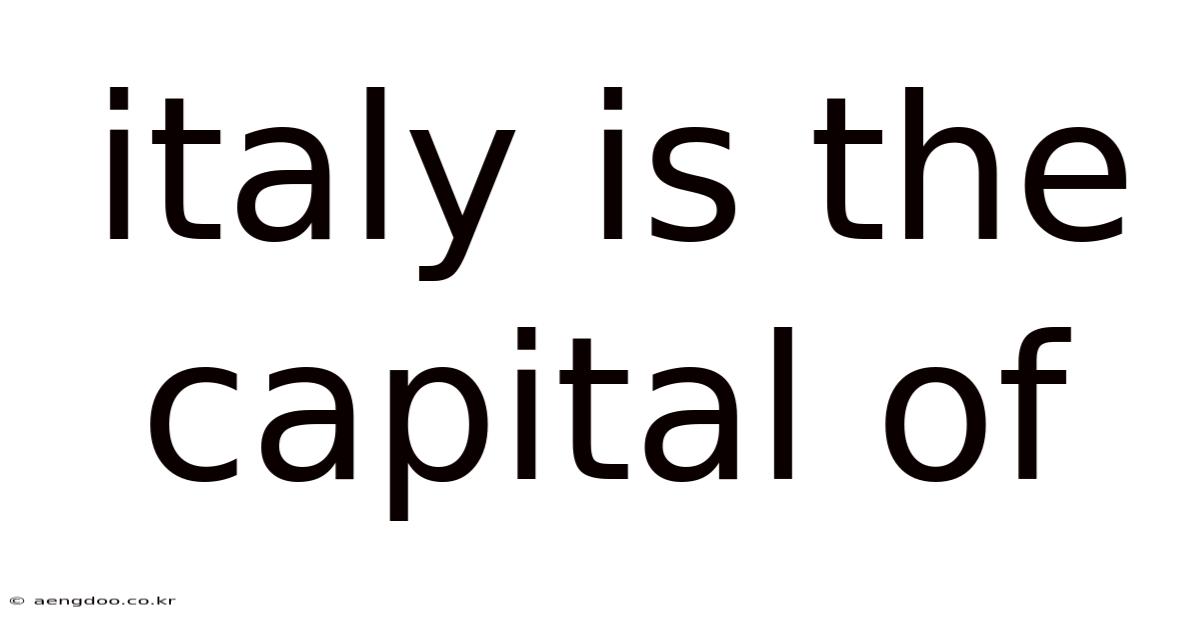 Italy Is The Capital Of