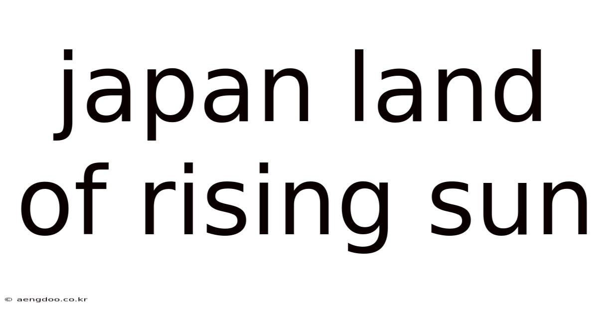 Japan Land Of Rising Sun