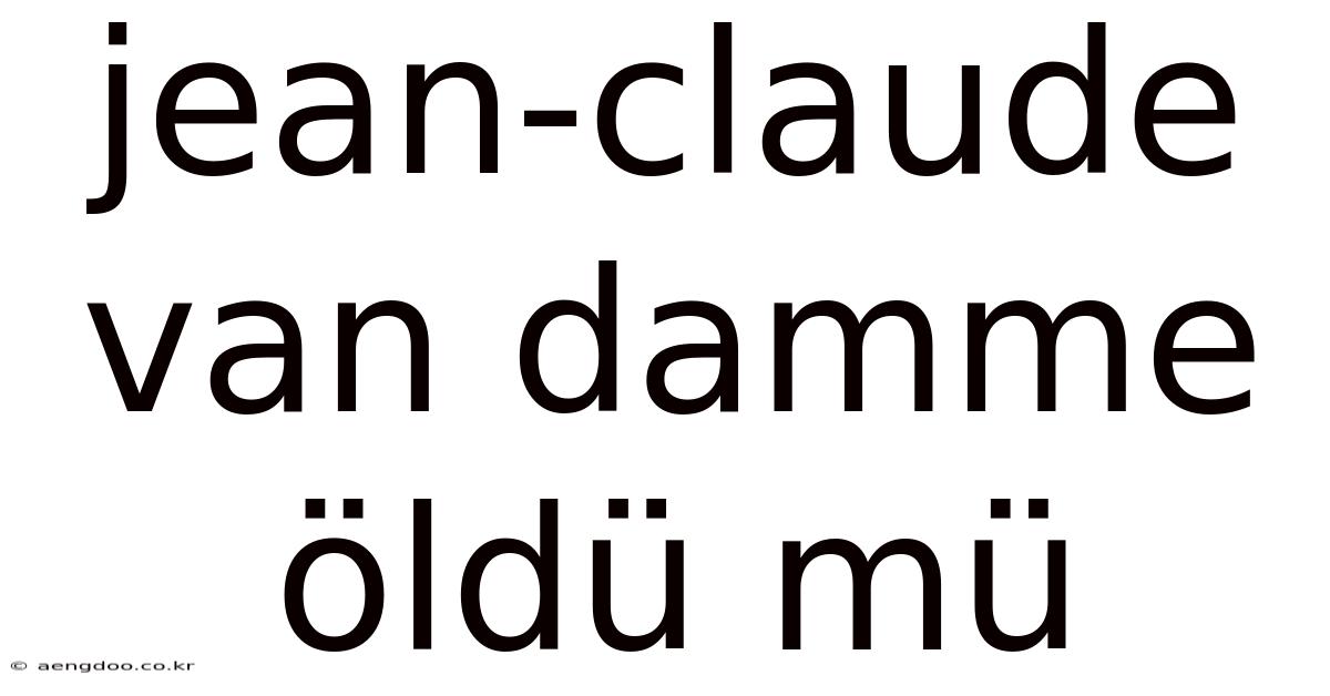 Jean-claude Van Damme Öldü Mü