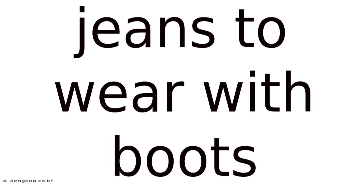 Jeans To Wear With Boots