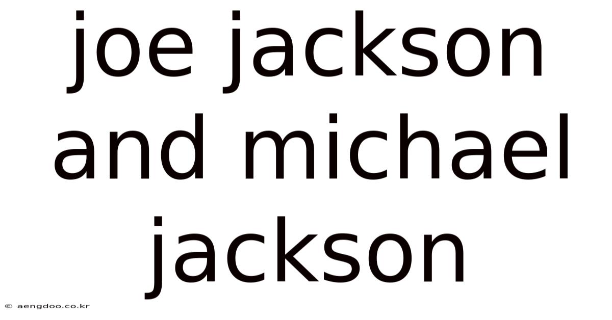 Joe Jackson And Michael Jackson
