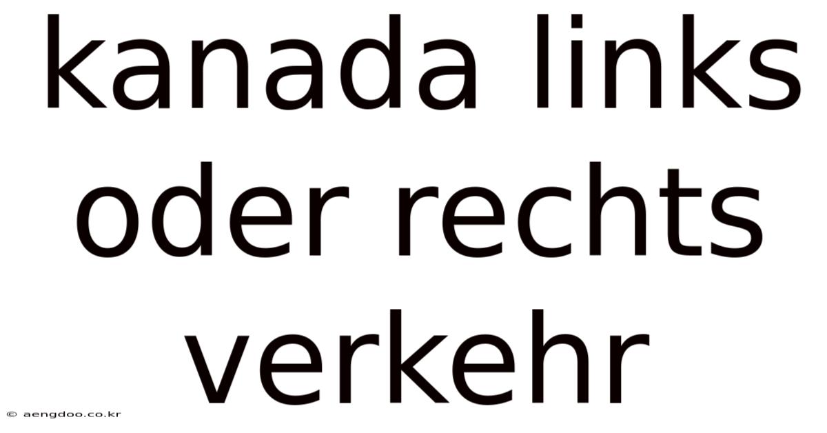Kanada Links Oder Rechts Verkehr
