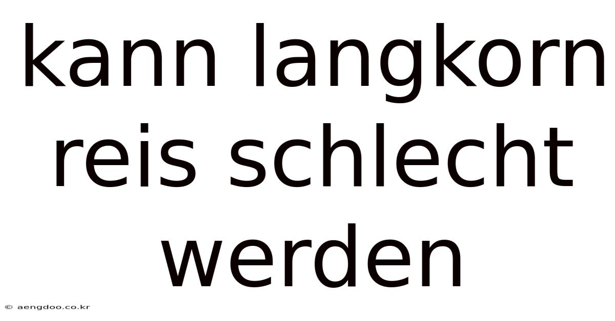 Kann Langkorn Reis Schlecht Werden