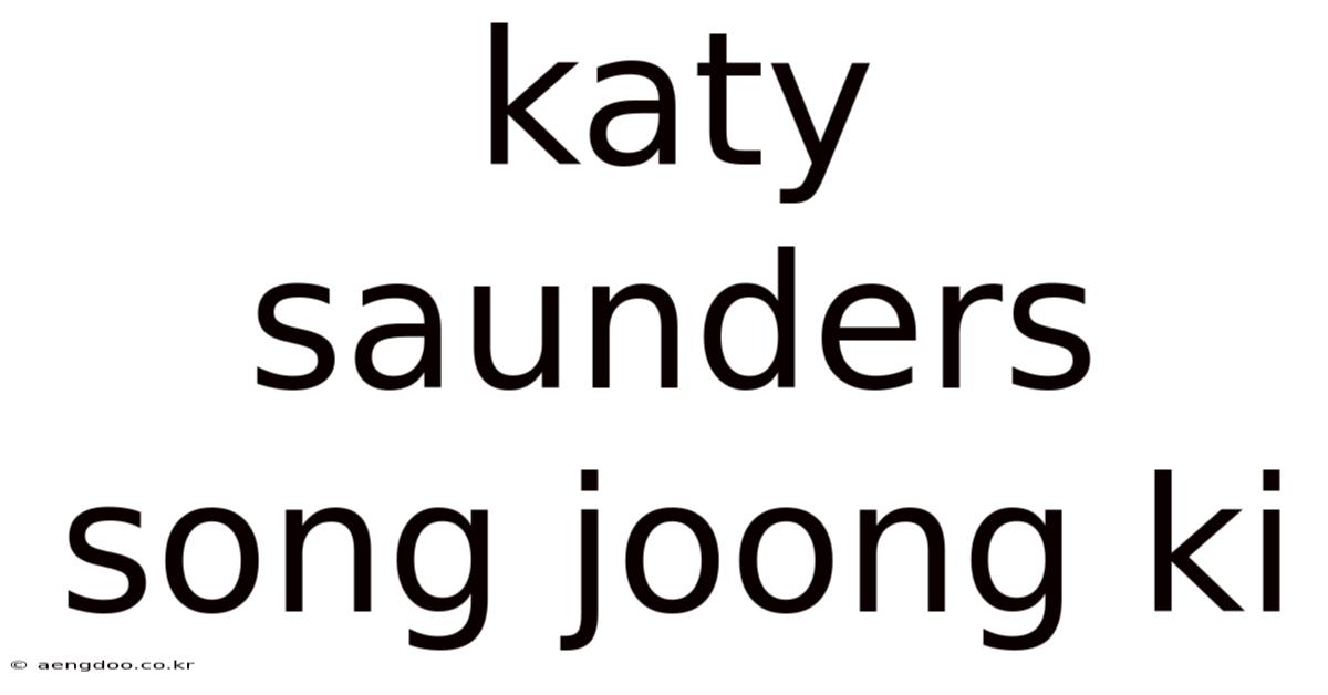 Katy Saunders Song Joong Ki