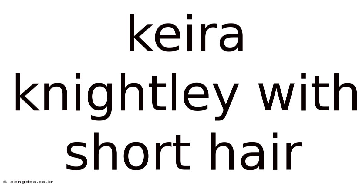Keira Knightley With Short Hair