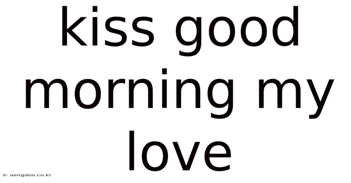 Kiss Good Morning My Love
