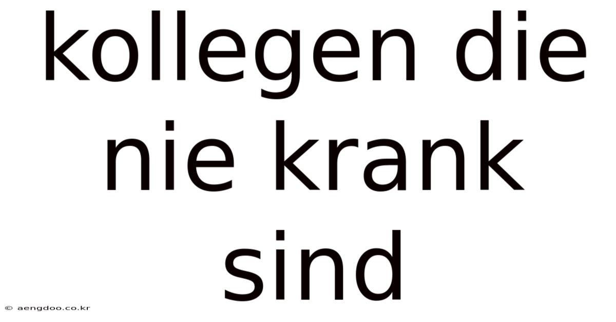 Kollegen Die Nie Krank Sind