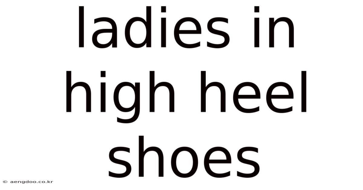 Ladies In High Heel Shoes