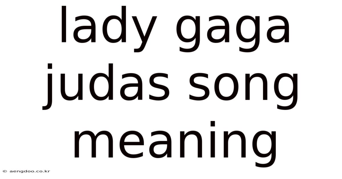 Lady Gaga Judas Song Meaning
