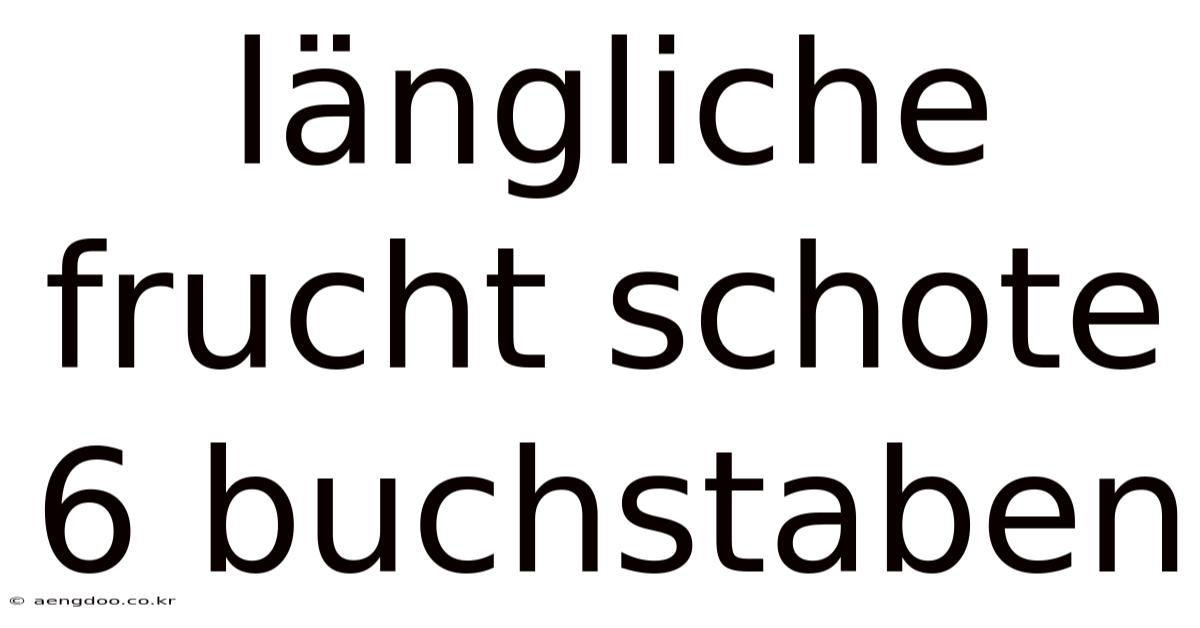 Längliche Frucht Schote 6 Buchstaben