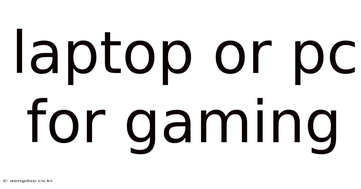 Laptop Or Pc For Gaming
