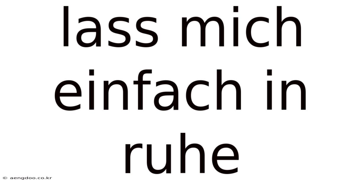 Lass Mich Einfach In Ruhe